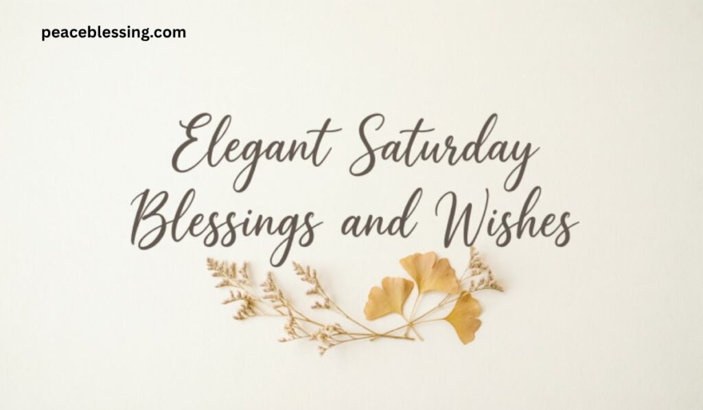 Elegant Saturday Blessings and Wishes