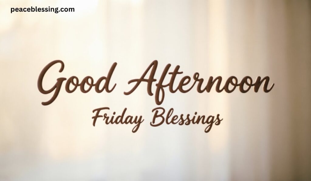 Good Afternoon, Friday Blessings