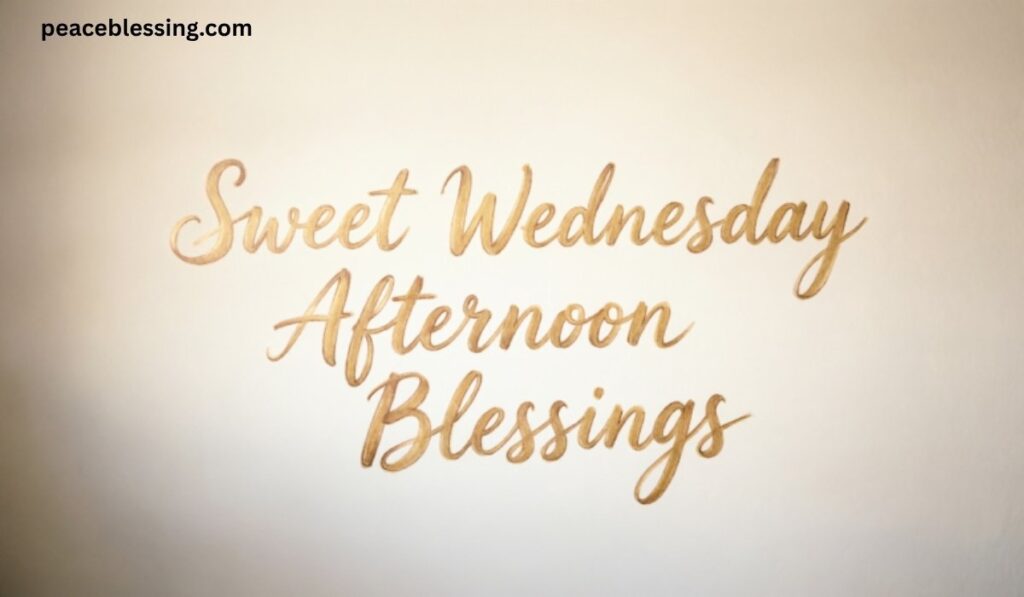 Sweet Wednesday Afternoon Blessings